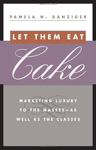Let Them Eat Cake Marketing Luxury to the Masses